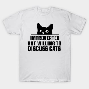 Introverted But Willing To Discuss Cats T-Shirt